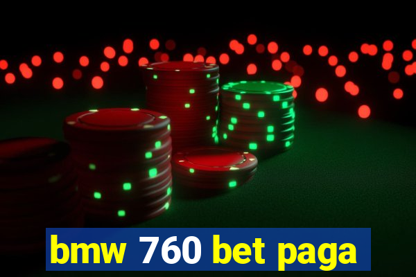 bmw 760 bet paga